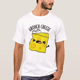 Grou-cheese Funny Cheese Pun  T-Shirt