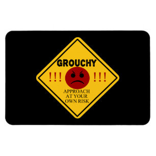 Grouchy. Approach at your own risk. Magnet
