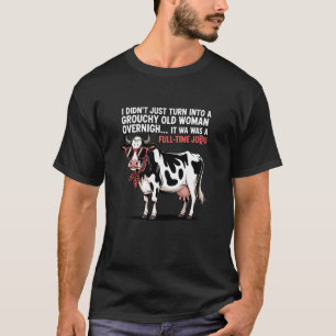 Grouchy Old Woman Cow Full Time Job Funny Tee