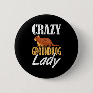 Ground Hog Crazy Groundhog Lady _1  6 Cm Round Badge