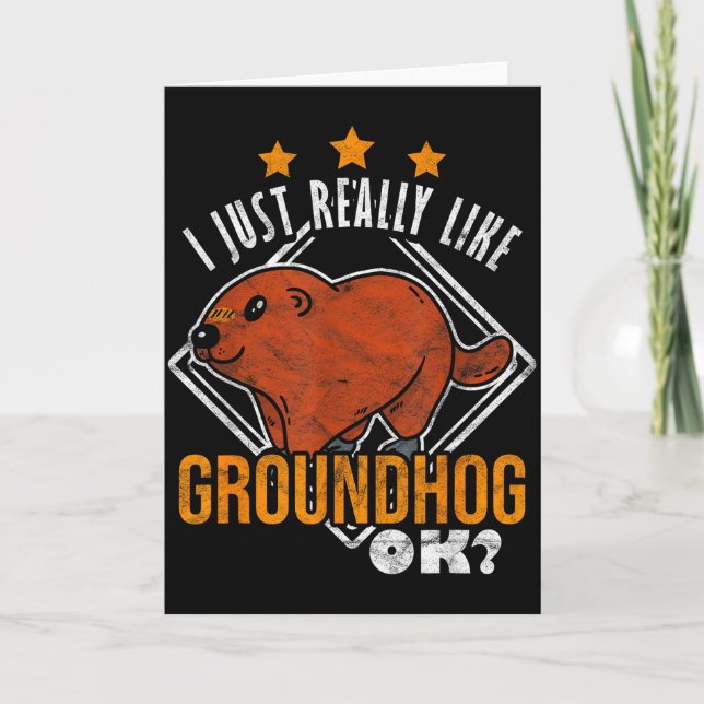 Ground Hog I Just Really Like Groundhog Ok _2  Card (Front)