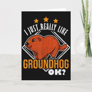 Ground Hog I Just Really Like Groundhog Ok Card