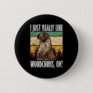 Ground Hog I Just Really Like Woodchuck Ok _3  6 Cm Round Badge