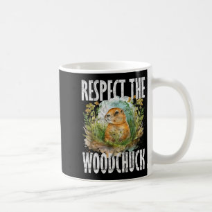 Ground Hog Respect The Woodchuck _2 Coffee Mug