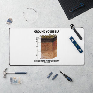 Ground Yourself Spend More Time With Dirt Advice Desk Mat