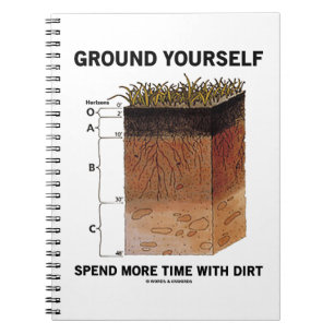 Ground Yourself Spend More Time With Dirt Advice Notebook