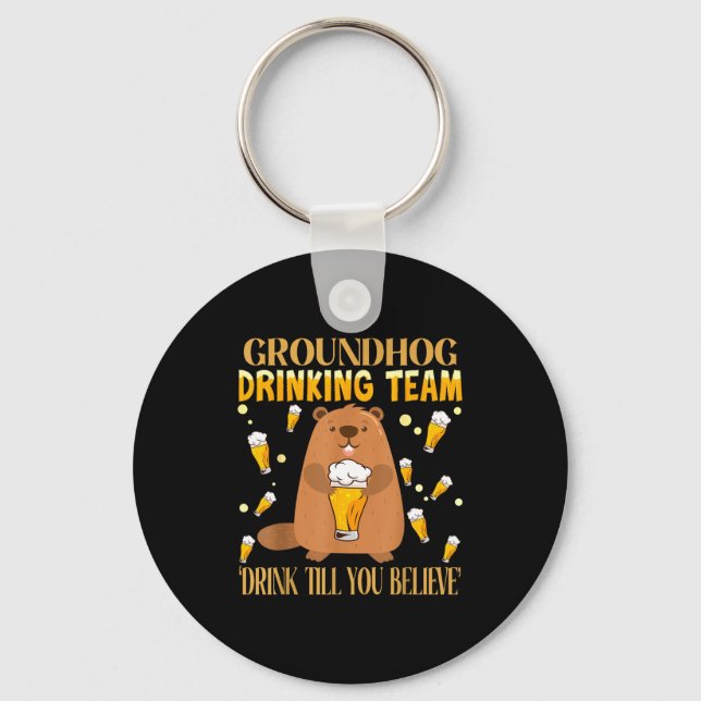 Groundhog Day Drinking Team Drink Until You Believ Key Ring (Front)