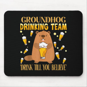 Groundhog Day Drinking Team Drink Until You Believ Mouse Pad
