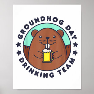 Groundhog Day Drinking Team Funny Men Women Beer M Poster