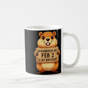 Groundhog Day Feb 2 Is My Birthday February 2nd Bi Coffee Mug