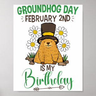 Groundhog Day February 2nd Is My Birthday Poster