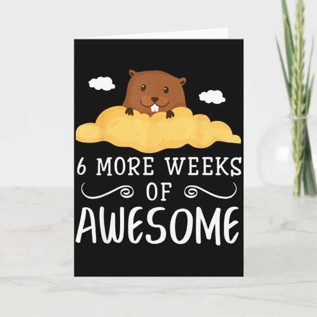 Groundhog Day Fun Quote 6 More Weeks Of Awesome Wo Card (Front)