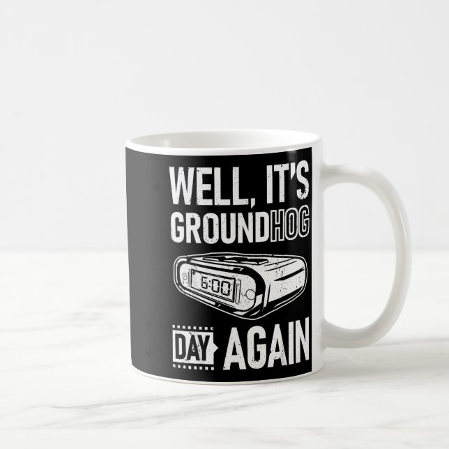 Groundhog Day Funny Its Ground Hog Day Again  Coffee Mug (Right)
