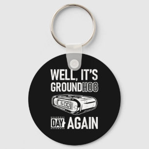 Groundhog Day Funny Its Ground Hog Day Again  Key Ring