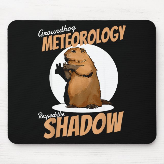 Groundhog Day Funny Rodent Respect The Shadow Mete Mouse Pad (Front)