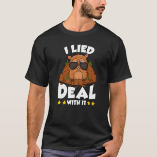 Groundhog Day I Lied Deal With It  Punxsutawney Ho T-Shirt