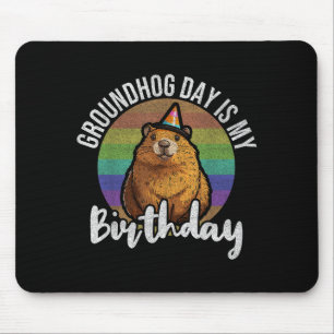 Groundhog Day Is My Birthday Born On Groundhog Day Mouse Pad