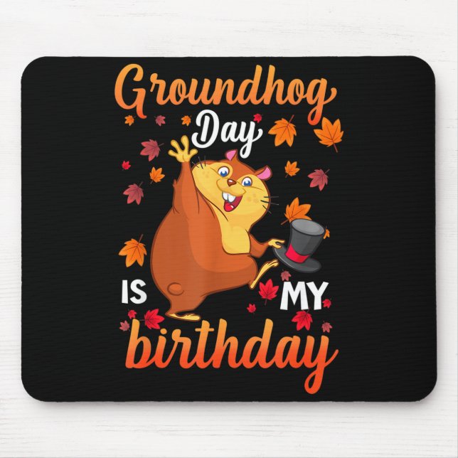 Groundhog Day Is My Birthday February 2, Happy Gro Mouse Pad (Front)