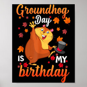 Groundhog Day Is My Birthday February 2, Happy Gro Poster