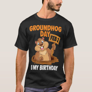 Groundhog Day Is My Birthday February 2nd _1 T-Shirt