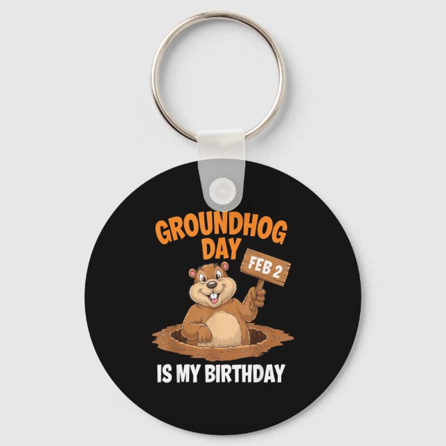 Groundhog Day Is My Birthday February 2nd _3  Key Ring (Front)