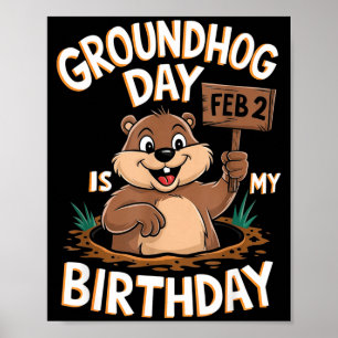 Groundhog Day Is My Birthday February 2nd Poster