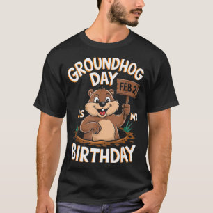 Groundhog Day Is My Birthday February 2nd T-Shirt