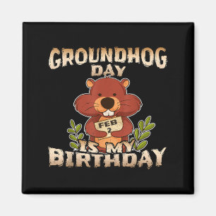 Groundhog Day Is My Birthday Magnet