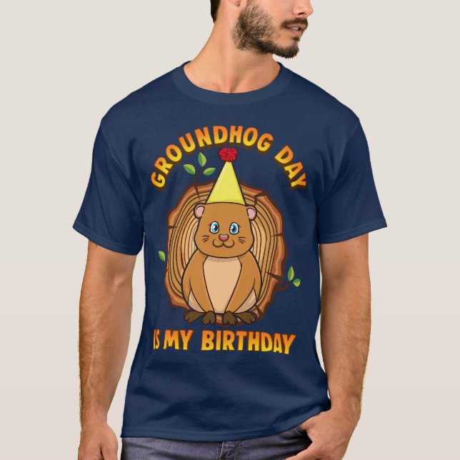 Groundhog Day Is My Birthday T-Shirt (Front)