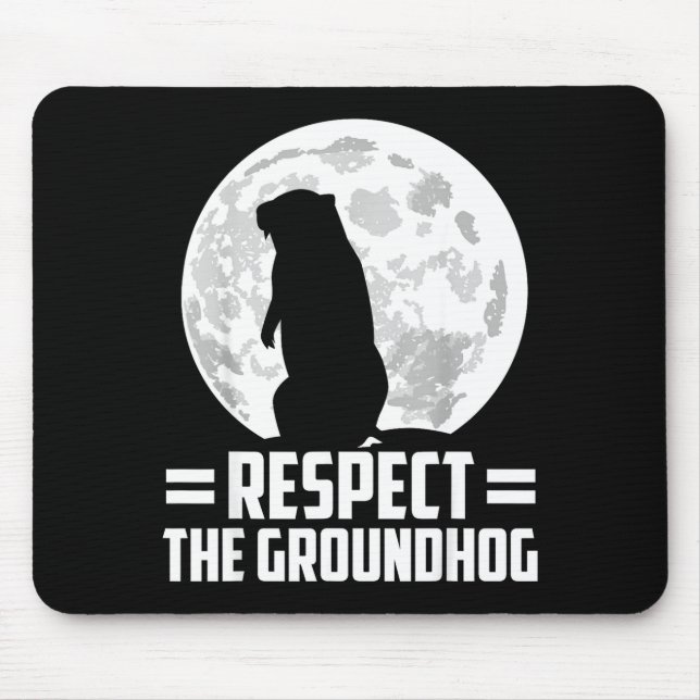 Groundhog Day Respect The Groundhog  Mouse Pad (Front)