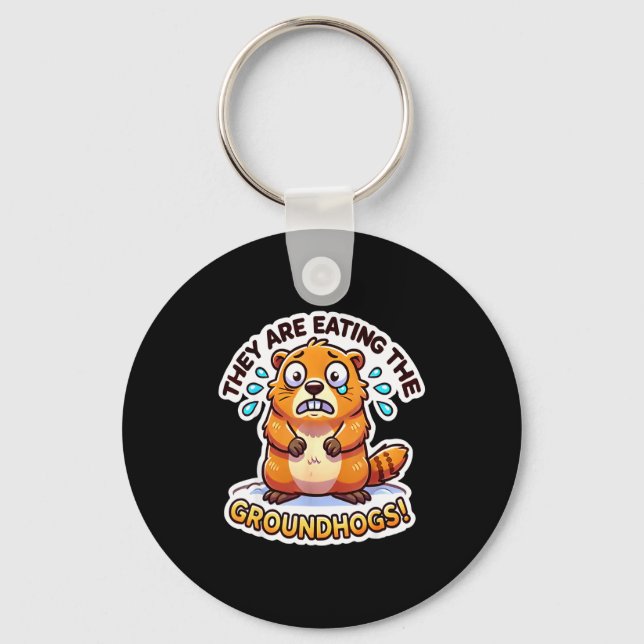 Groundhog Day They Are Eating The Groundhogs Funny Key Ring (Front)