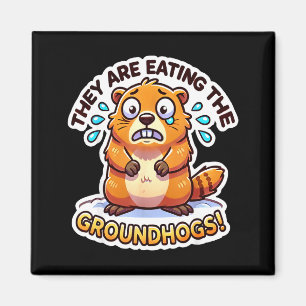 Groundhog Day They Are Eating The Groundhogs Funny Magnet