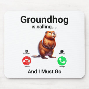Groundhog Is Calling And I Must Go Groundhog Day _ Mouse Pad