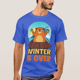 Groundhog Winter Is Over  T-Shirt