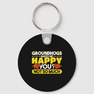 Groundhogs Makes Me Happy You Not So Much Groundho Key Ring