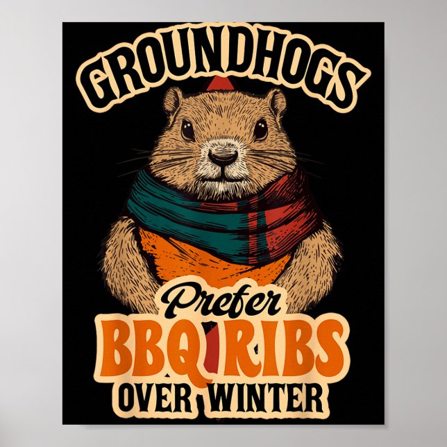 Groundhogs Prefer Bbq Ribs Over Winter - Funny Des Poster (Front)