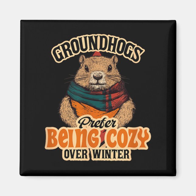 Groundhogs Prefer Being Cozy Over Winter February  Magnet (Front)
