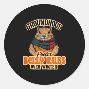 Groundhogs Prefer Belly Rubs Over Winter February Classic Round Sticker