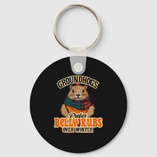 Groundhogs Prefer Belly Rubs Over Winter February Key Ring