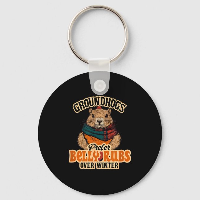 Groundhogs Prefer Belly Rubs Over Winter February  Key Ring (Front)