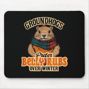 Groundhogs Prefer Belly Rubs Over Winter February Mouse Pad