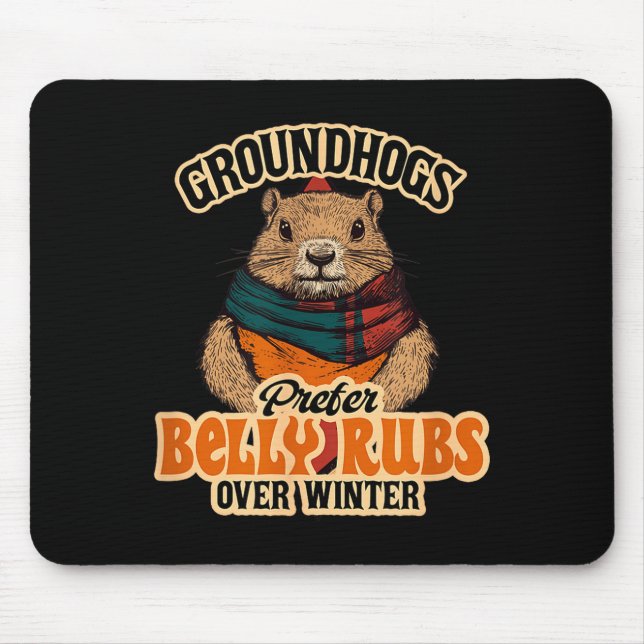 Groundhogs Prefer Belly Rubs Over Winter February  Mouse Pad (Front)