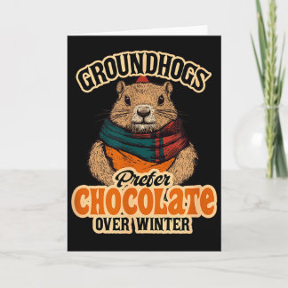 Groundhogs Prefer Chocolate Over Winter February  Card