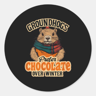 Groundhogs Prefer Chocolate Over Winter February Classic Round Sticker