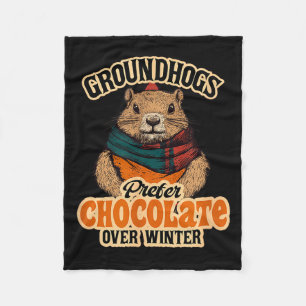 Groundhogs Prefer Chocolate Over Winter February Fleece Blanket