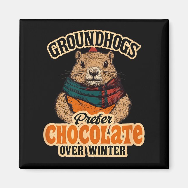 Groundhogs Prefer Chocolate Over Winter February  Magnet (Front)