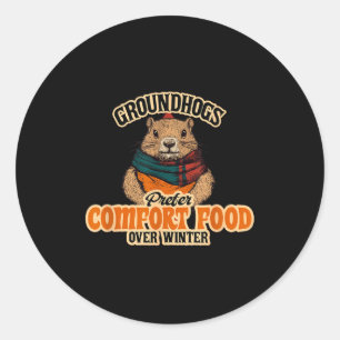 Groundhogs Prefer Comfort Food Over Winter  Classic Round Sticker