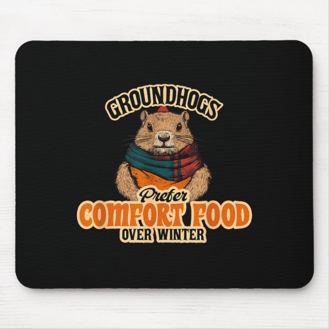 Groundhogs Prefer Comfort Food Over Winter  Mouse Pad (Front)