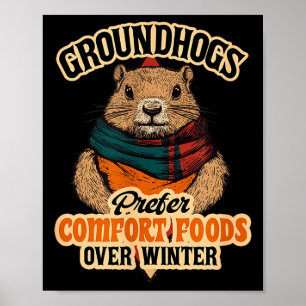Groundhogs Prefer Comfort Foods Over Winter Poster
