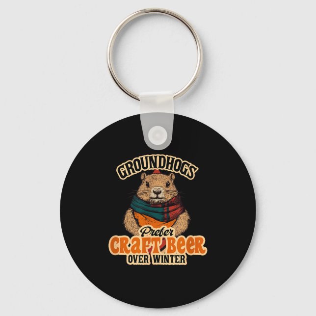 Groundhogs Prefer Craft Beer Over Winter  Key Ring (Front)